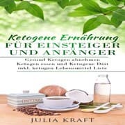 Cover von Ketogene Ernährung für Einsteiger und Anfänger: Gesund ketogen abnehmen und ketogen essen Ketogene Diät