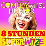 Cover von Comedy Witze Humor - 8 Stunden Super Witze