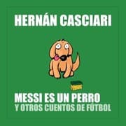 Cover von Messi Es un Perro y Otros Cuentos de Fútbol