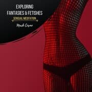 Cover von Exploring Fantasies & Fetishes - Sensual Meditation