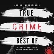 Cover von True Crime Best of Wahre Verbrechen Echte Kriminalfälle