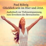 Cover von Glücklich sein im Hier und Jetzt