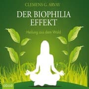 Cover von Der Biophilia-Effekt - Heilung aus dem Wald