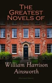 Cover von The Greatest Novels of William Harrison Ainsworth (Illustrated Edition)