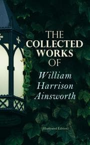 Cover von The Collected Works of William Harrison Ainsworth (Illustrated Edition)
