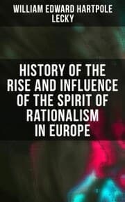 Cover von History of the Rise and Influence of the Spirit of Rationalism in Europe