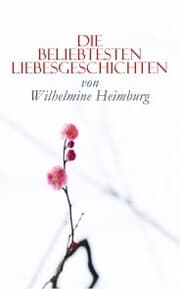 Cover von Die beliebtesten Liebesgeschichten von Wilhelmine Heimburg