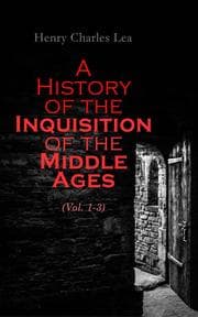 Cover von A History of the Inquisition of the Middle Ages (Vol. 1-3)