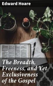 Cover von The Breadth, Freeness, and Yet Exclusiveness of the Gospel