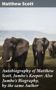 Cover von Autobiography of Matthew Scott, Jumbo's Keeper; Also Jumbo's Biography, by the same Author