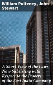 Cover von A Short View of the Laws Now Subsisting with Respect to the Powers of the East India Company