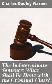 Cover von The Indeterminate Sentence: What Shall Be Done with the Criminal Class?