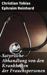 Cover von Satyrische Abhandlung von den Krankheiten der Frauenspersonen