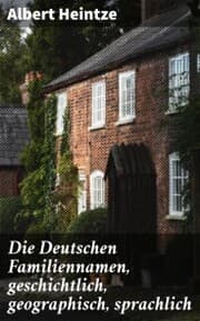 Cover von Die Deutschen Familiennamen, geschichtlich, geographisch, sprachlich