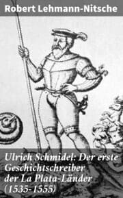 Cover von Ulrich Schmidel: Der erste Geschichtschreiber der La Plata-Länder (1535-1555)