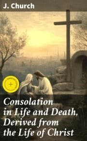 Cover von Consolation in Life and Death, Derived from the Life of Christ
