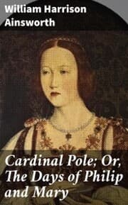 Cover von Cardinal Pole; Or, The Days of Philip and Mary