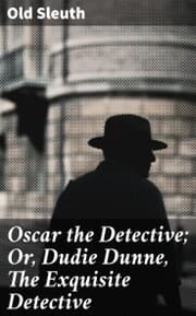 Cover von Oscar the Detective; Or, Dudie Dunne, The Exquisite Detective