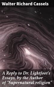 Cover von A Reply to Dr. Lightfoot's Essays, by the Author of 'Supernatural religion'