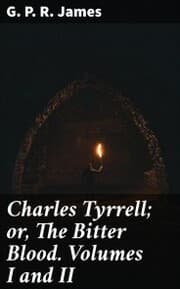 Cover von Charles Tyrrell; or, The Bitter Blood. Volumes I and II