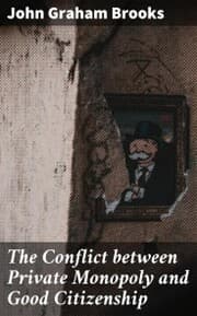 Cover von The Conflict between Private Monopoly and Good Citizenship