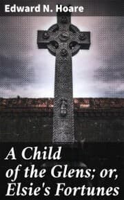 Cover von A Child of the Glens; or, Elsie's Fortunes