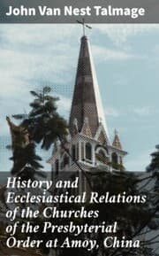 Cover von History and Ecclesiastical Relations of the Churches of the Presbyterial Order at Amoy, China