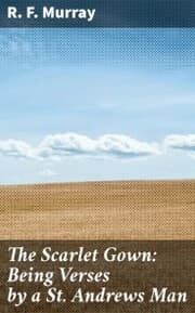 Cover von The Scarlet Gown: Being Verses by a St. Andrews Man