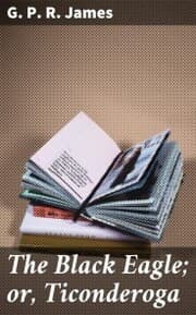 Cover von The Black Eagle; or, Ticonderoga
