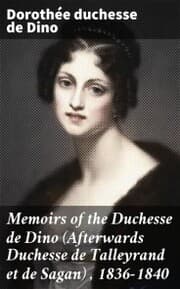 Cover von Memoirs of the Duchesse de Dino (Afterwards Duchesse de Talleyrand et de Sagan) , 1836-1840