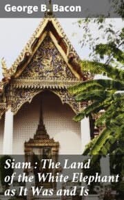 Cover von Siam : The Land of the White Elephant as It Was and Is