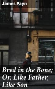 Cover von Bred in the Bone; Or, Like Father, Like Son