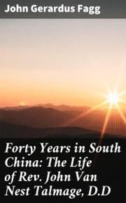 Cover von Forty Years in South China: The Life of Rev. John Van Nest Talmage, D.D