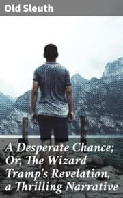 Cover von A Desperate Chance; Or, The Wizard Tramp's Revelation, a Thrilling Narrative