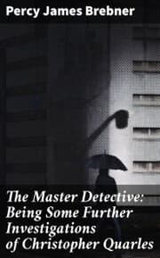 Cover von The Master Detective: Being Some Further Investigations of Christopher Quarles