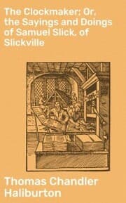 Cover von The Clockmaker; Or, the Sayings and Doings of Samuel Slick, of Slickville