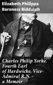 Cover von Charles Philip Yorke, Fourth Earl of Hardwicke, Vice-Admiral R.N. - a Memoir