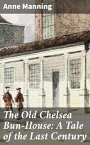 Cover von The Old Chelsea Bun-House: A Tale of the Last Century