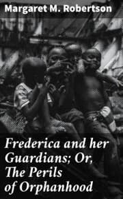 Cover von Frederica and her Guardians; Or, The Perils of Orphanhood