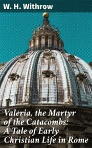 Cover von Valeria, the Martyr of the Catacombs: A Tale of Early Christian Life in Rome