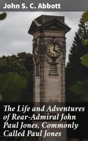 Cover von The Life and Adventures of Rear-Admiral John Paul Jones, Commonly Called Paul Jones