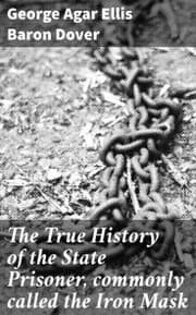 Cover von The True History of the State Prisoner, commonly called the Iron Mask
