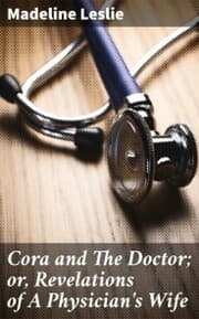 Cover von Cora and The Doctor; or, Revelations of A Physician's Wife