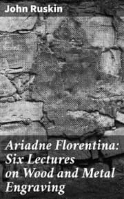 Cover von Ariadne Florentina: Six Lectures on Wood and Metal Engraving