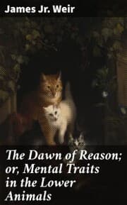 Cover von The Dawn of Reason; or, Mental Traits in the Lower Animals