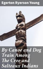 Cover von By Canoe and Dog Train Among The Cree and Salteaux Indians