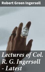 Cover von Lectures of Col. R. G. Ingersoll - Latest