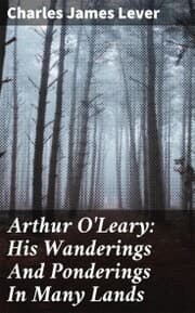 Cover von Arthur O'Leary: His Wanderings And Ponderings In Many Lands