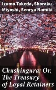 Cover von Chushingura; Or, The Treasury of Loyal Retainers