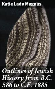 Cover von Outlines of Jewish History from B.C. 586 to C.E. 1885
